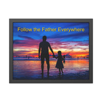 Black wood framed inspirational poster with “Follow the Father” design, child walking with father with the message
