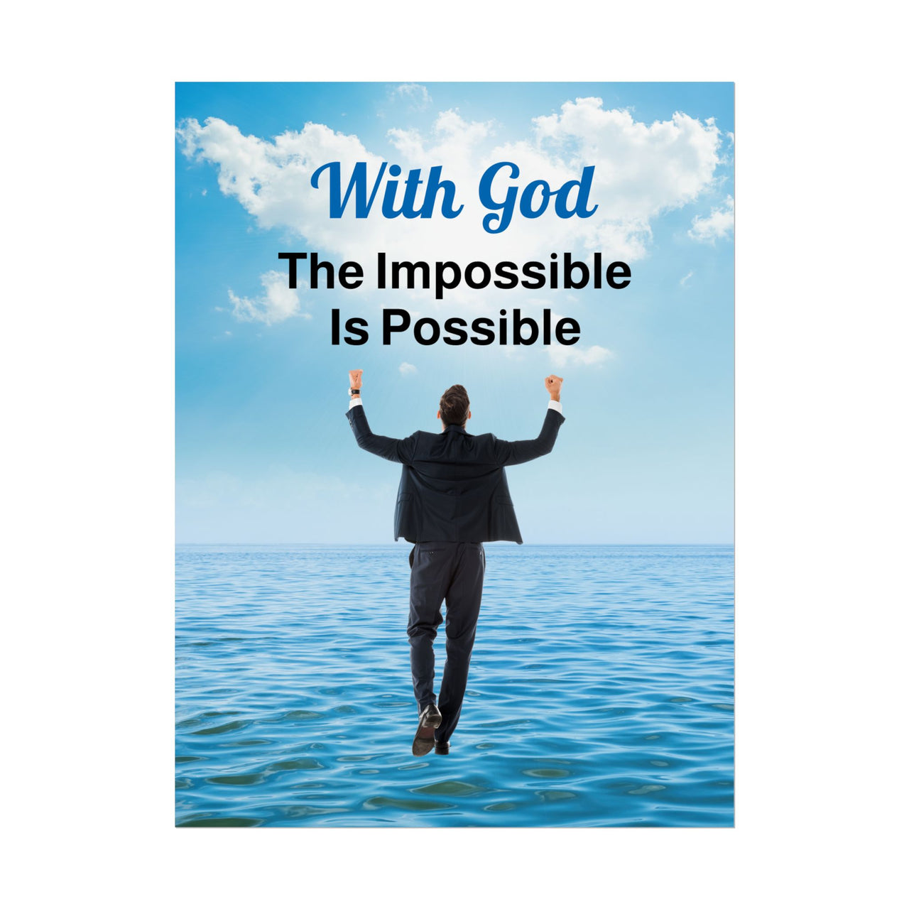 Faith-inspired poster with “Impossible Man” design - man walking on water with the message, "With God, The Impossible Is Possible," semi-gloss finish, vibrant Giclée print, available in 3 sizes, inspirational wall art for home or office, 18x24 poster