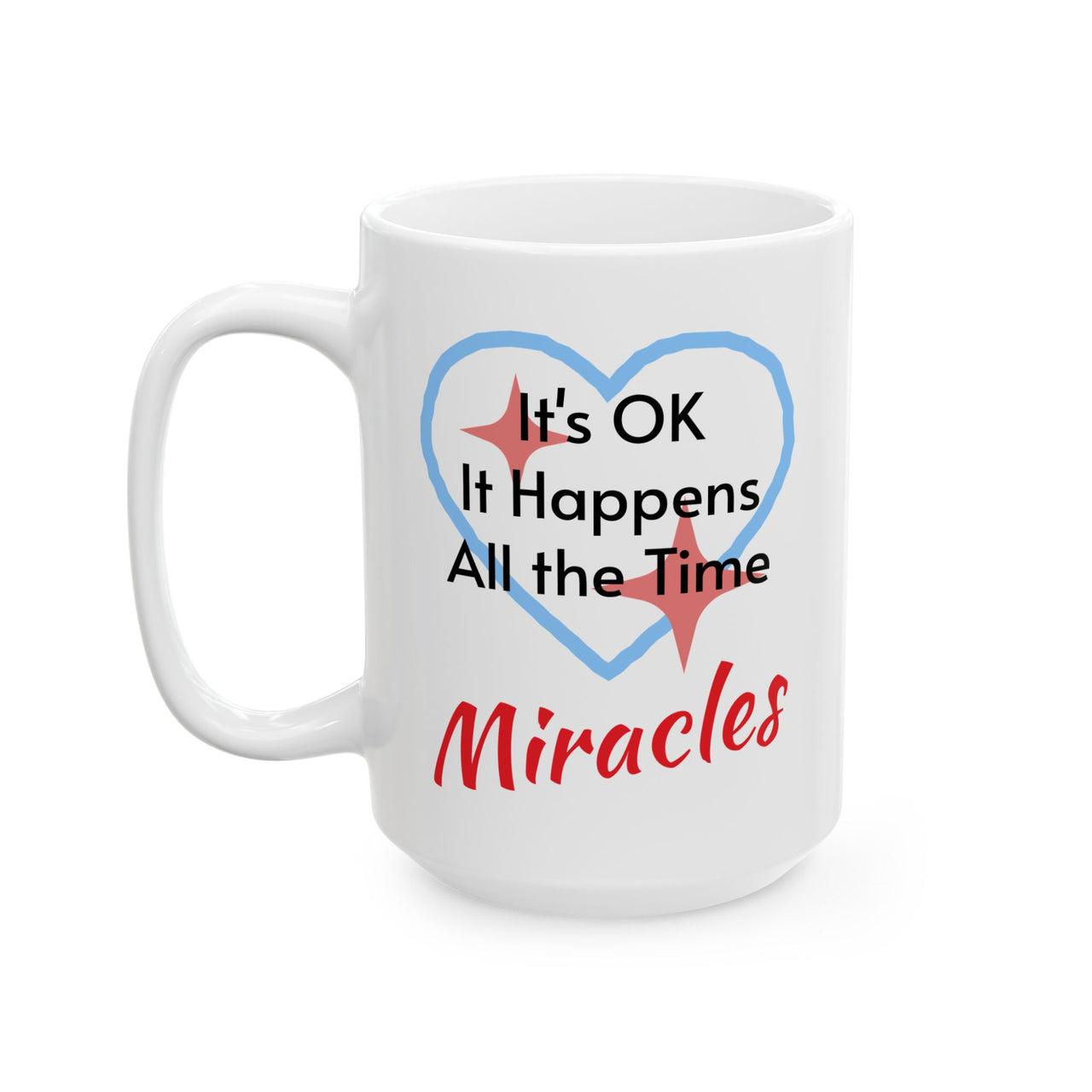 Ceramic Mug (11oz, 15oz), Miracles Happen