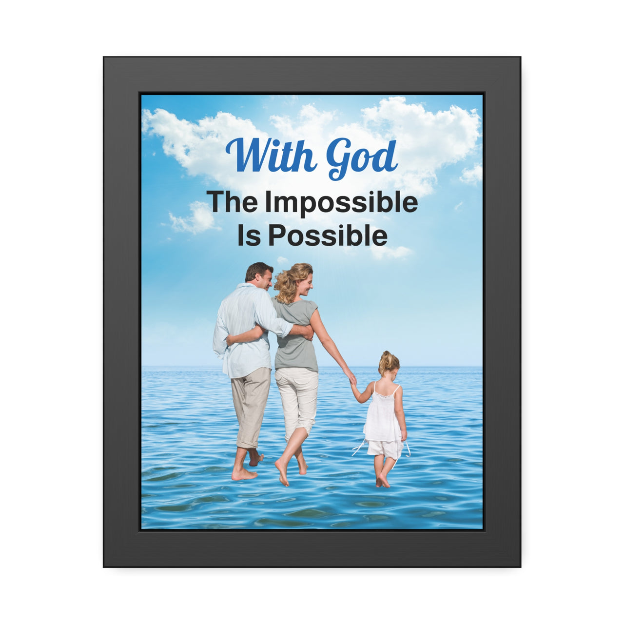 Black wood framed inspirational poster with “Impossible Family” design, family walking on water with the message "With God, The Impossible Is Possible," semi-gloss finish, shatter-proof plexiglass, available in 3 sizes, 11x14 framed poster
