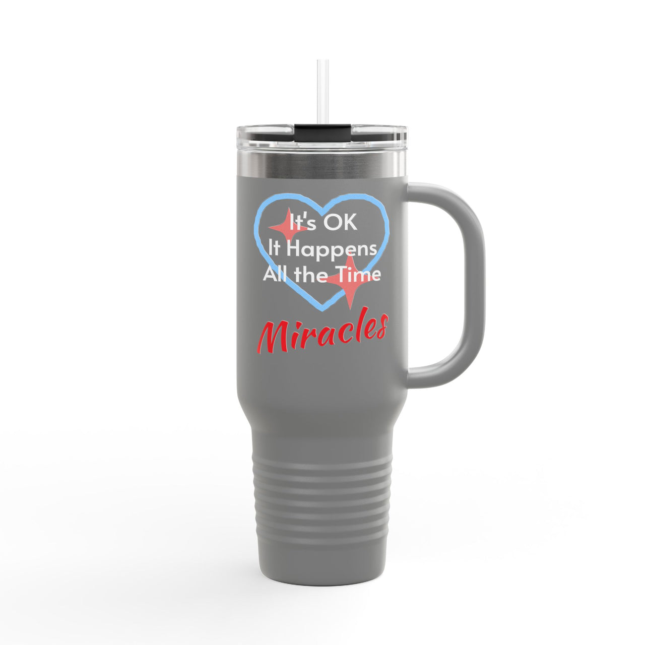 40oz faith-based travel mug with “Miracles Happen” design message "It's Ok, It Happens All the Time - Miracles," inspirational stainless steel tumbler, leak-proof lid, double-wall insulated, gray