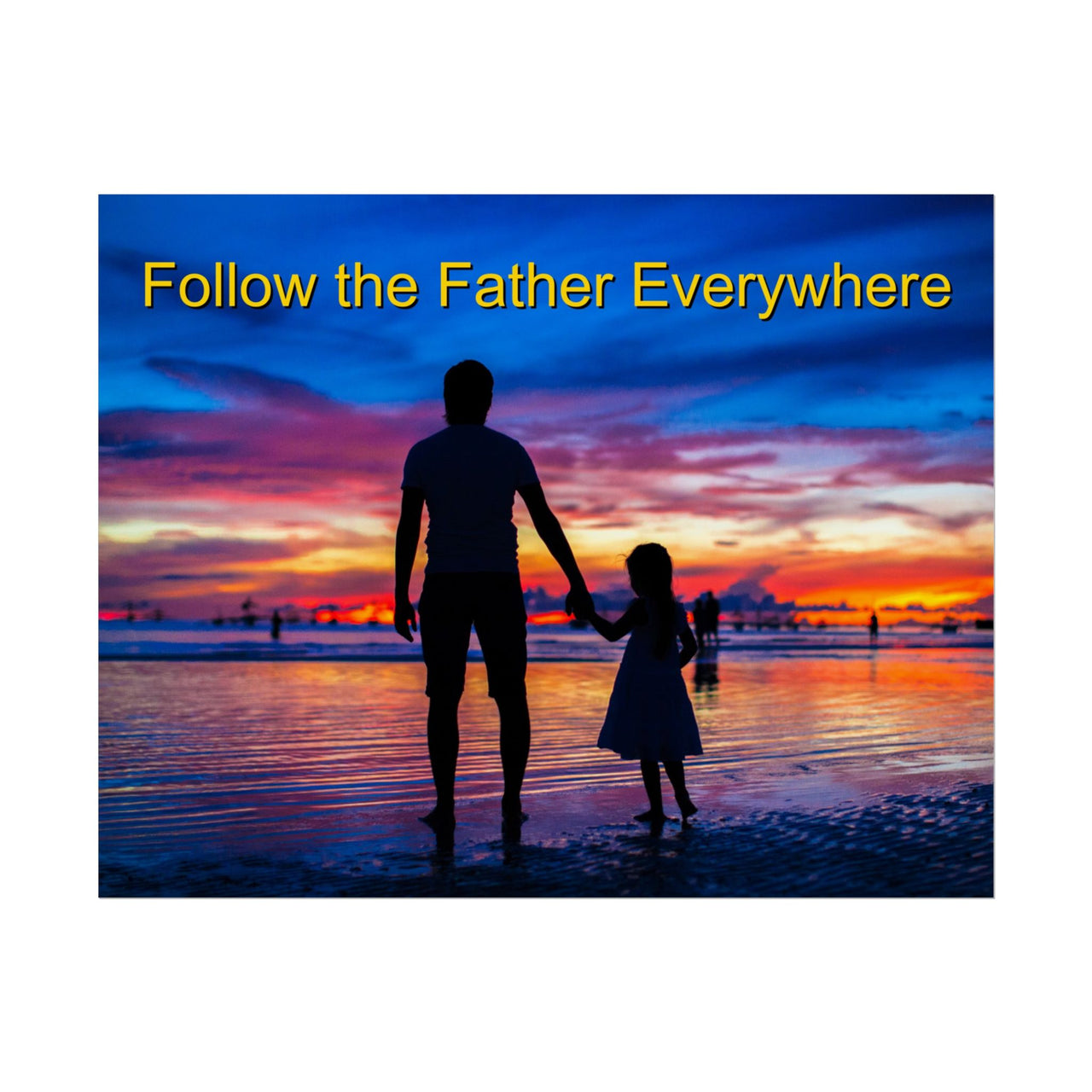 Inspirational poster with “Follow the Father” design, child walking with father, semi-gloss finish, vibrant Giclée print, available in 3 sizes, hope-filled wall art for home or office, horizontal 14x11 poster