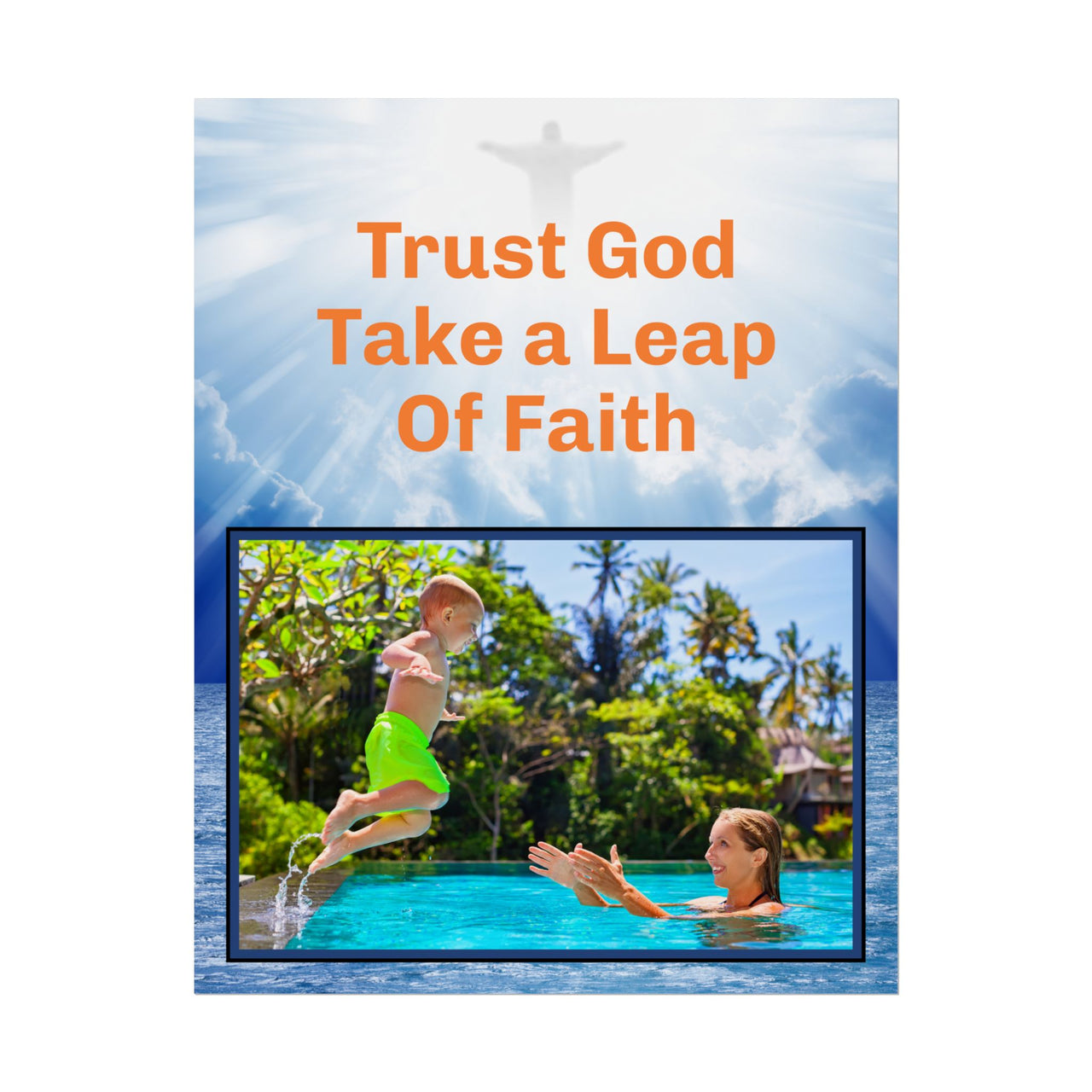 Inspirational poster with “Leap of Faith” design, child jumping into pool with the message "Trust God Take a Leap of Faith," semi-gloss finish, vibrant Giclée print, available in 3 sizes, faith-inspired wall art for home or office, 11x14 poster