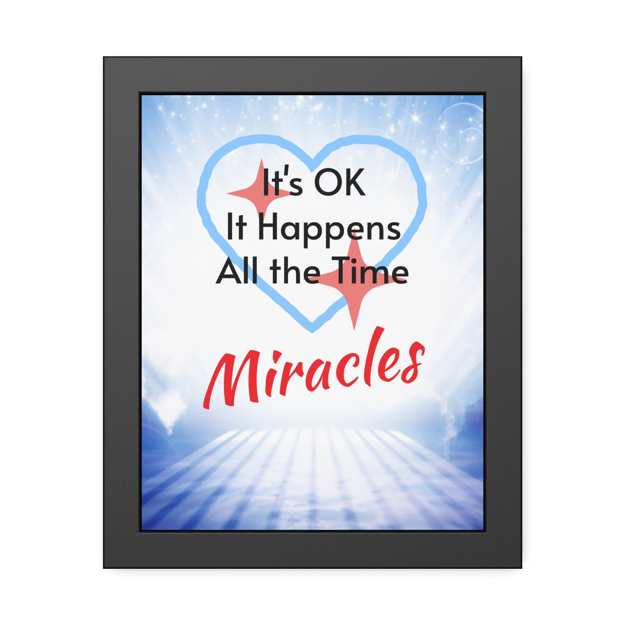 Black wood framed inspirational poster with “Miracles Happen” design with the message "It's Ok, It Happens All the Time - Miracles," semi-gloss finish, shatter-proof plexiglass, available in 3 sizes, faith-inspired wall art, 11x14 poster