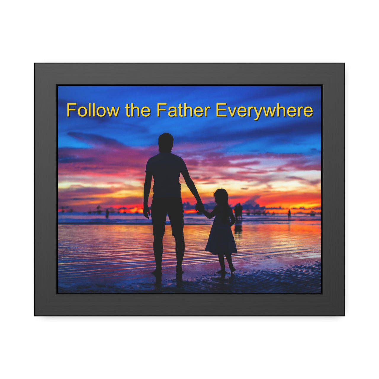 Black wood framed inspirational poster with “Follow the Father” design, child walking with father with the message "Follow the Father Everywhere," semi-gloss finish, shatter-proof plexiglass, available in 3 sizes, 14x11 framed poster