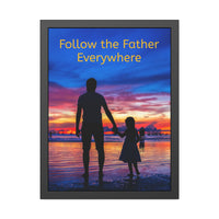 Black wood framed inspirational poster with “Follow the Father” design, child walking with father with the message