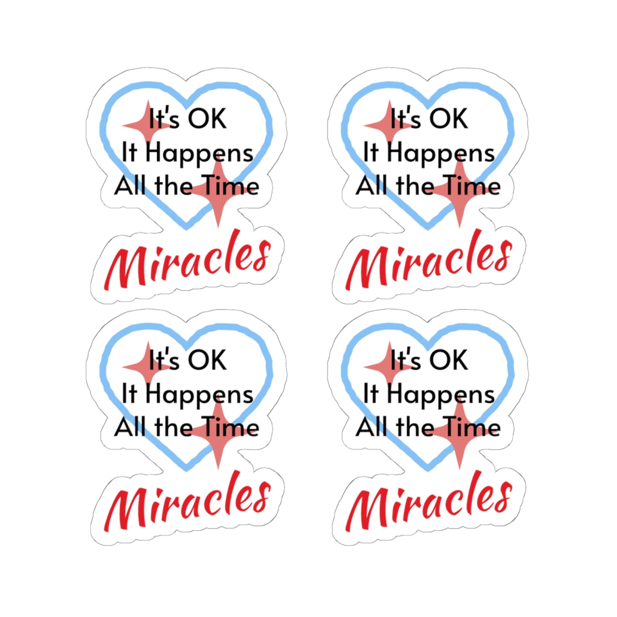 Sheet of 4 vinyl stickers with “Miracles Happen” design, message “It’s OK. It Happens All the Time – Miracles,” glossy finish, faith-based stickers are daily reminders of God’s tangible goodness, 4 - 3-inch stickers