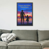 Black wood framed inspirational poster with “Follow the Father” design, child walking with father with the message