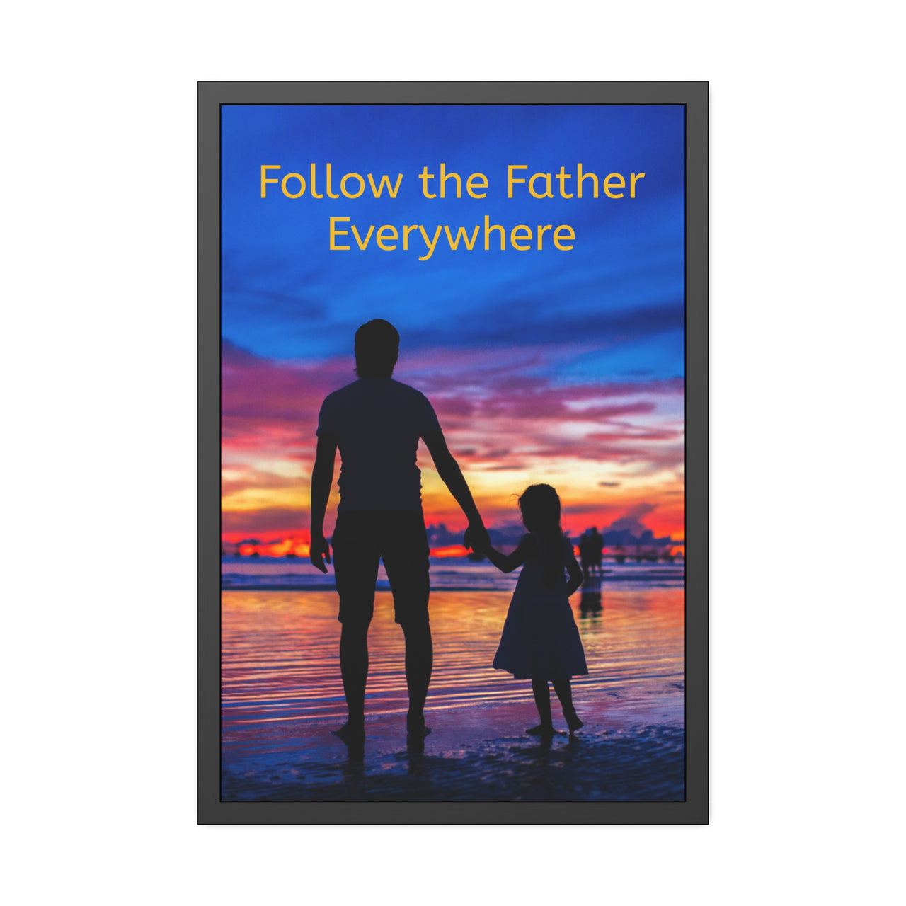 Black wood framed inspirational poster with “Follow the Father” design, child walking with father with the message "Follow the Father Everywhere," semi-gloss finish, shatter-proof plexiglass, available in 3 sizes, 24x36 framed poster