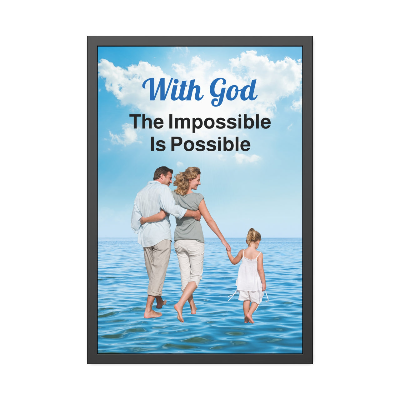 Black wood framed inspirational poster with “Impossible Family” design, family walking on water with the message "With God, The Impossible Is Possible," semi-gloss finish, shatter-proof plexiglass, available in 3 sizes, 24x36 framed poster
