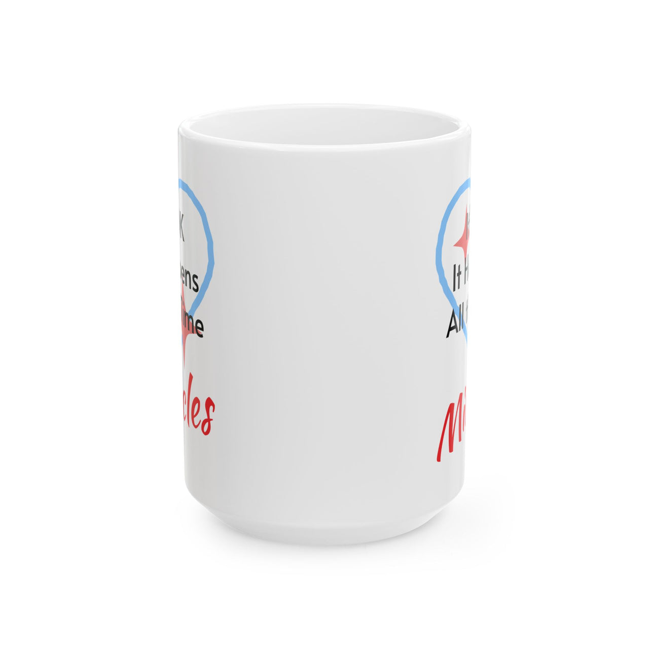 Ceramic Mug (11oz, 15oz), Miracles Happen