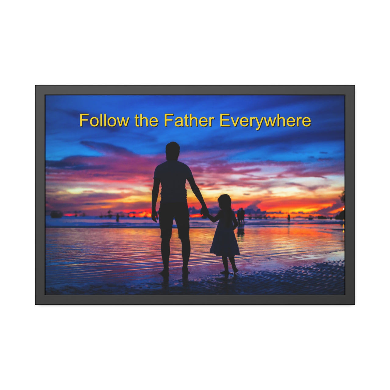Black wood framed inspirational poster with “Follow the Father” design, child walking with father with the message "Follow the Father Everywhere," semi-gloss finish, shatter-proof plexiglass, available in 3 sizes, 36x24 framed poster