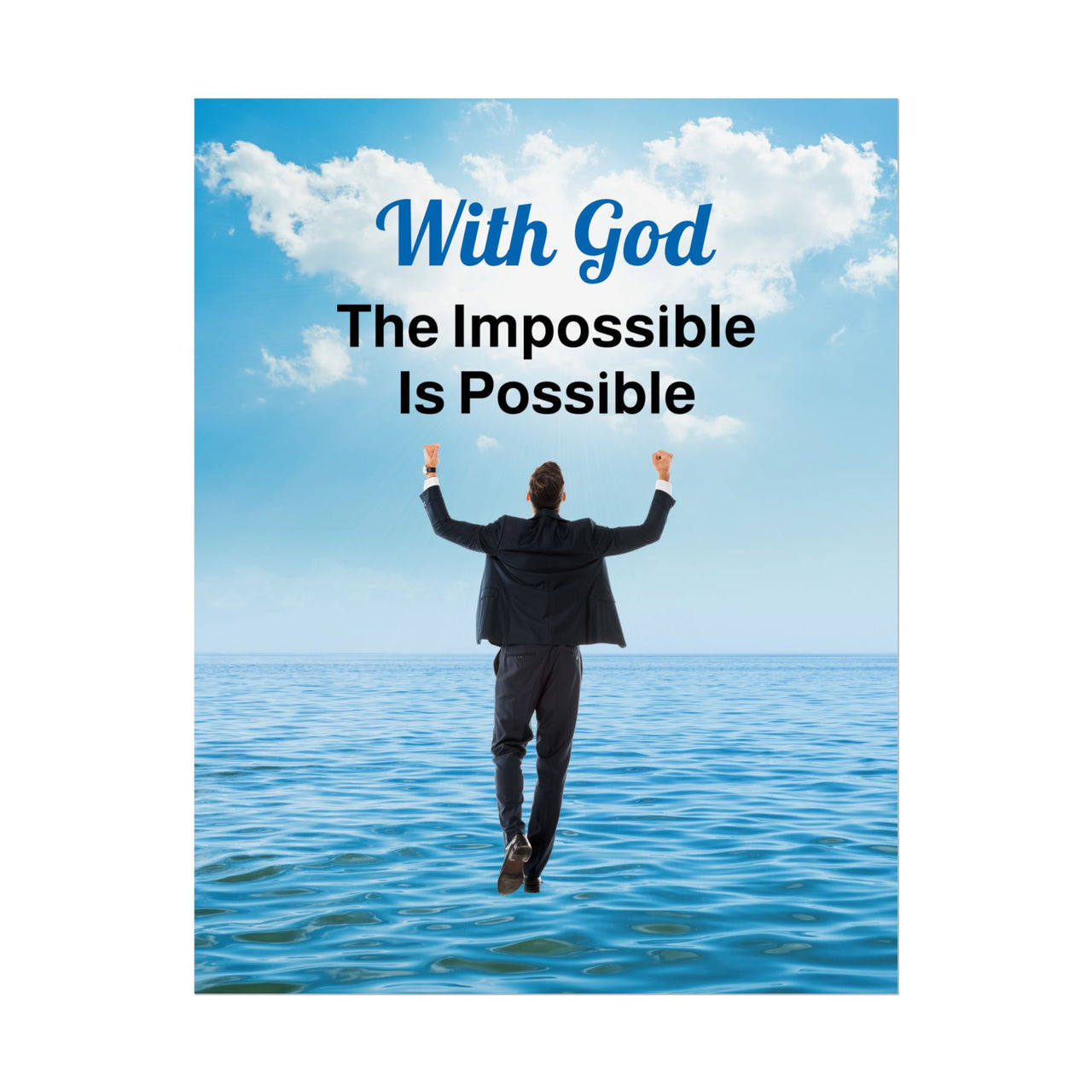 Faith-inspired poster with “Impossible Man” design - man walking on water with the message, "With God, The Impossible Is Possible," semi-gloss finish, vibrant Giclée print, available in 3 sizes, inspirational wall art for home or office, 11x14 poster