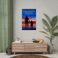 Inspirational poster with “Follow the Father” design, child walking with father, semi-gloss finish, vibrant Giclée print, available in 3 sizes, hope-filled wall art for home or office, 24x36 poster on wall