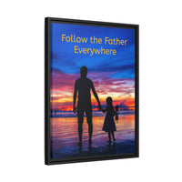Framed canvas wall art with “Follow the Father” design, child walking with father with message