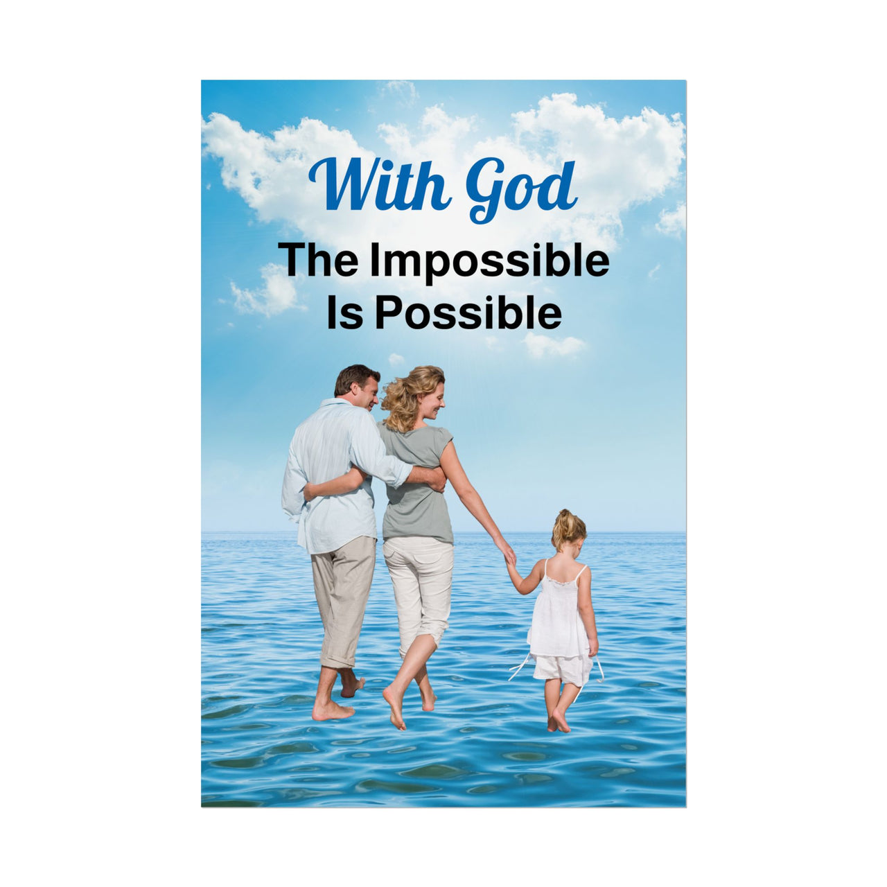 Inspirational poster with “Impossible Family” design, a family walking on water with the message "With God, The Impossible Is Possible," semi-gloss finish, vibrant Giclée print, available in 3 sizes, faith-based wall art for home or office, 24x36 poster