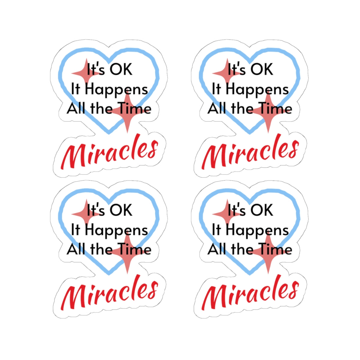 Sheet of 4 vinyl stickers with “Miracles Happen” design, message “It’s OK. It Happens All the Time – Miracles,” glossy finish, faith-based stickers are daily reminders of God’s tangible goodness, 4 - 2-inch stickers