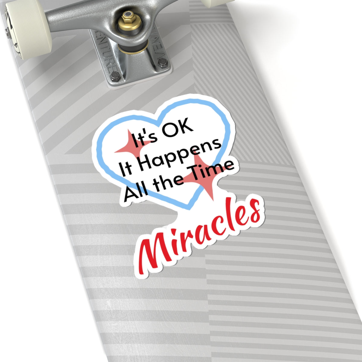 Large vinyl sticker with “Miracles Happen” design, message “It’s OK. It Happens All the Time – Miracles,” glossy finish, faith-based sticker are daily reminders of God’s tangible goodness, 6-inch sticker on bottom of skateboard