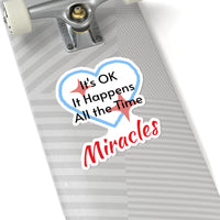 Large vinyl sticker with “Miracles Happen” design, message “It’s OK. It Happens All the Time – Miracles,” glossy finish, faith-based sticker are daily reminders of God’s tangible goodness, 6-inch sticker on bottom of skateboard