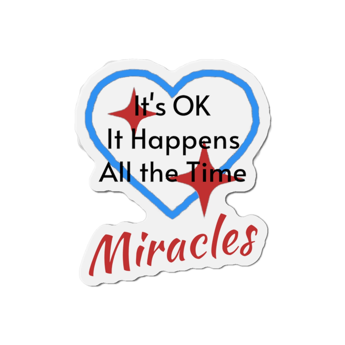 Vinyl die-cut magnet with "Miracles Happen" design, message “It’s OK. It Happens All the Time – Miracles,” durable matte finish, faith-based magnet for those desiring to encounter miracles often, 6-inch magnet